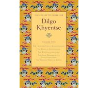 The Collected Works of Dilgo Khyentse, Volume Two: The Excellent Path to Enlightenment; The Wheel of Investigation; The Wish-Fulfil ling Jewel; The ... Enlightened Ones; Hundred Verses of Advic: 2