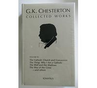 The Collected Works of G.K. Chesterton: The Catholic Church; Where All Roads Lead; The Thing ; Why I Became a Catholic; And Others: The Catholic ... and the Shallows; And Others Volume 3: v. 3