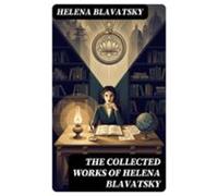 The Collected Works Of Helena Blavatsky (ebook)