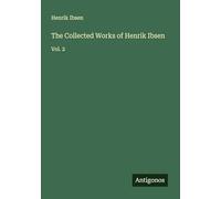 The Collected Works of Henrik Ibsen: Vol. 2