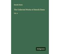 The Collected Works of Henrik Ibsen: Vol. 4