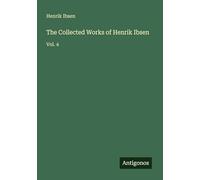 The Collected Works of Henrik Ibsen: Vol. 4