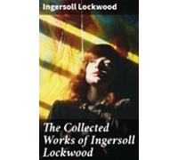 The Collected Works Of Ingersoll Lockwood (ebook)