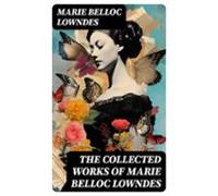 The Collected Works Of Marie Belloc Lowndes (ebook)