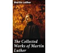 The Collected Works Of Martin Luther (ebook)