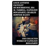 The Collected Works Of Napoleon Bonaparte (ebook)