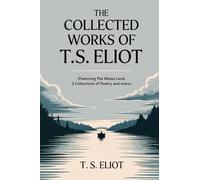 The Collected Works of T.S. Eliot