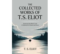 The Collected Works of T.S. Eliot (featuring the Waste Land, 2 collections of poetry and more, all with an active table of contents)