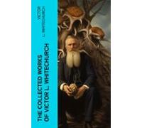 The Collected Works Of Victor L. Whitechurch (ebook)