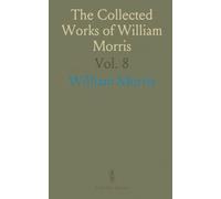 The Collected Works of William Morris: With Introductions by His Daughter; Journals of Travel in Iceland 1871-1873