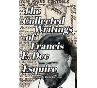 The Collected Writings of Francis E. Dec Esquire