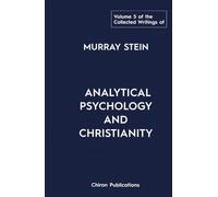 The Collected Writings of Murray Stein - Volume 5: Analytical Psychology and Christianity
