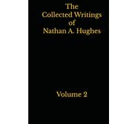 The Collected Writings of Nathan A. Hughes: Volume 2