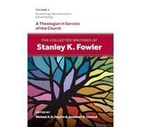 The Collected Writings of Stanley K. Fowler: Volume 2: Ecclesiology, Sacramentalism & Eschatology