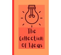 The Collection Of Ideas: Journal To Give Your Ideas A Space To Develop-Motivational Journal For Everyone-Note Your Ideas