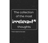 The collection of the most irrelevant thoughts: Funny notebook journal for teens, for thinkers, for overthinkers