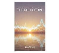 The Collective: Navigating the Great Awakening and Your Role in the New Earth