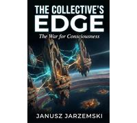 THE COLLECTIVE’S EDGE: The War for Consciousness: 2 (The Posthuman Archives)