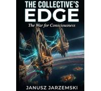 THE COLLECTIVE’S EDGE: The War for Consciousness (The Posthuman Archives)