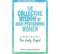 The Collective Wisdom of High-Performing Women: Leadership Lessons from The Judy Project
