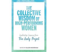 The Collective Wisdom of High-Performing Women: Leadership Lessons from The Judy Project