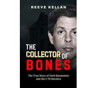 The Collector of Bones: The True Story of Herb Baumeister and the I-70 Murders (A True Crime Novel)