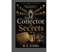 The Collector of Secrets: Some Memories Reveal the truth. Others Destroy The World (The Memory Auction Series)