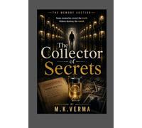 The Collector of Secrets: Some Memories Reveal the truth. Others Destroy The World (The Memory Auction Series)
