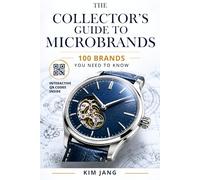 The Collector's Guide to Microbrands WATCHES: 100 Brands You Need to Know (Global Horology Collection)