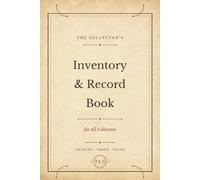 The Collector's Inventory & Record Book For All Collectors: Catalog, Track & Value Your Collection -- 100 Entry Pages for Any Hobby