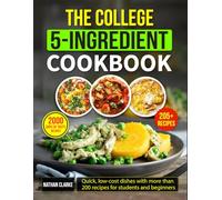The College 5-Ingredient Cookbook: Quick, low-cost dishes with more than 200 recipes for students and beginners