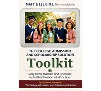 The College Admission and Scholarship Solution Toolkit: Every Form, Tracker, and Checklist to Put this Solution into Practice (Homeschool Solutions)