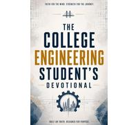 The College Engineering Student's Devotional: A 40 Day Christian Devotional for Engineering Students, STEM Majors, and Future Builders with Daily ... and Following Christ Through College