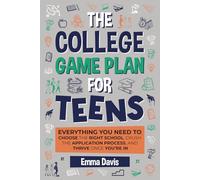 The College Game Plan for Teens: Everything You Need to Choose the Right School, Crush the Application Process, and Thrive Once You’re In (Therapy and Mental Health Books For Teens)