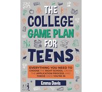 The College Game Plan for Teens: Everything You Need to Choose the Right School, Crush the Application Process, and Thrive Once You’re In (Therapy and Mental Health Books For Teens)