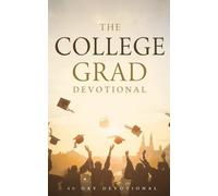 The College Grad Devotional: 40 Days of Faith, Purpose, and Direction for Life After College: Daily Inspirational Devotions, Prayer, and Biblical ... Graduates, Young Adults, and New Careers