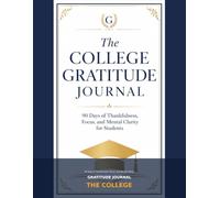 The College Gratitude Journal:: 90 Days of Thankfulness, Focus, and Mental Clarity for Students