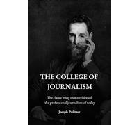 The College of Journalism: The Classic Essay That Envisioned the Professional Journalism of Today