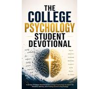 The College Psychology Student Devotional: A 40 Day Christian Devotional for College Psychology Students and Majors to Find Christ in Psychology, The Mind, and Identity in Christ