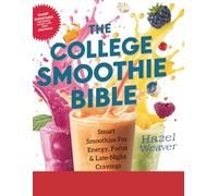 The College Smoothie Bible: Smart Smoothies for Focus, Energy & Late-Night Cravings