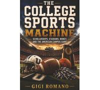 The College Sports Machine: Scholarships, Stadiums, Money, and the American Campus Game