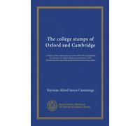 The college stamps of Oxford and Cambridge: A study of their history and use from 1870-1886. Exemplified by reference to original letters and ... specially prepared photo-mezzotype plates