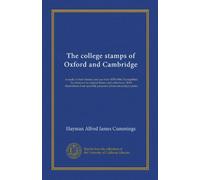 The college stamps of Oxford and Cambridge: A study of their history and use from 1870-1886. Exemplified by reference to original letters and ... specially prepared photo-mezzotype plates