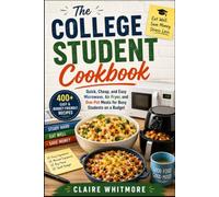 The College Student Cookbook: Quick, Cheap, and Easy Microwave, Air Fryer, and One-Pot Meals for Busy Students on a Budget