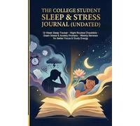 The College Student Sleep & Stress Journal (Undated): 12-Week Sleep Tracker - Night Routine Checklists - Exam Stress & Anxiety Prompts - Weekly Reviews for Better Focus & Study Energy