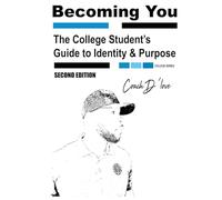 The College Student's Guide to Identity and Purpose: Becoming You (Becoming You College Series Second Edition)