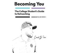 The College Student's Guide to Networking: Becoming You (Becoming You College Series)