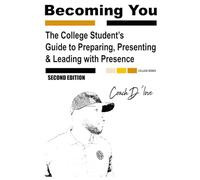The College Student's Guide to Preparing, Presenting & Leading with Presence: Becoming You (Becoming You College Series Second Edition)