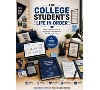The College Student's Life In Order: The Complete Guide to Managing Your Own Life for the First Time (THE IN ORDER SERIES by Georgie Irwin)