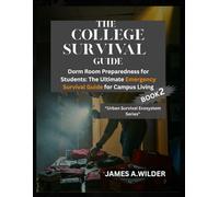 THE COLLEGE SURVIVAL GUIDE: Dorm Room Preparedness for Students: The Ultimate Emergency Survival Guide for Campus Living (The Urban Survival Ecosystem Series)